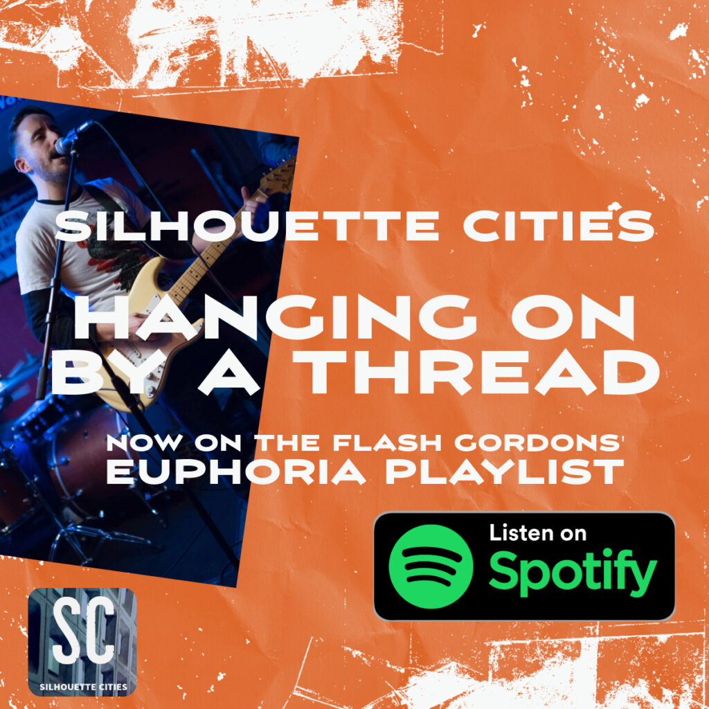 A picture of a guitar player/singer, set against an orange background. Text which reads Silhouette Cities, Haning on by a Thread, Now on The Flash Gordons' Euphoria Playlist. A logo which reads Listen on Spotify.