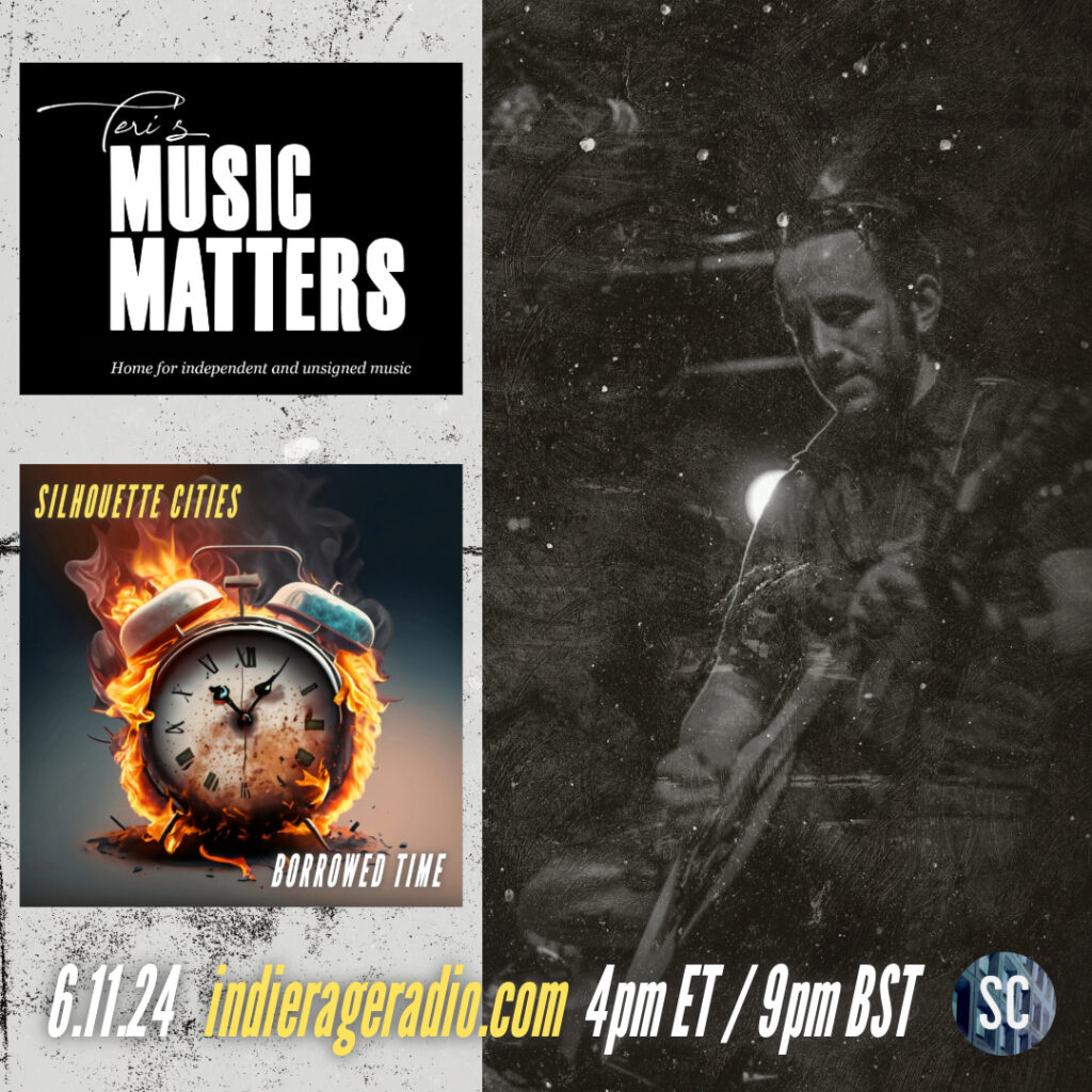 A flyer announcing Borrowed Time by Silhouette Cities will be played on the Music Matters show on 6.11.24 at 4pm ET / 9pm BST on indierageradio.com. Includes an image of a guitar player.