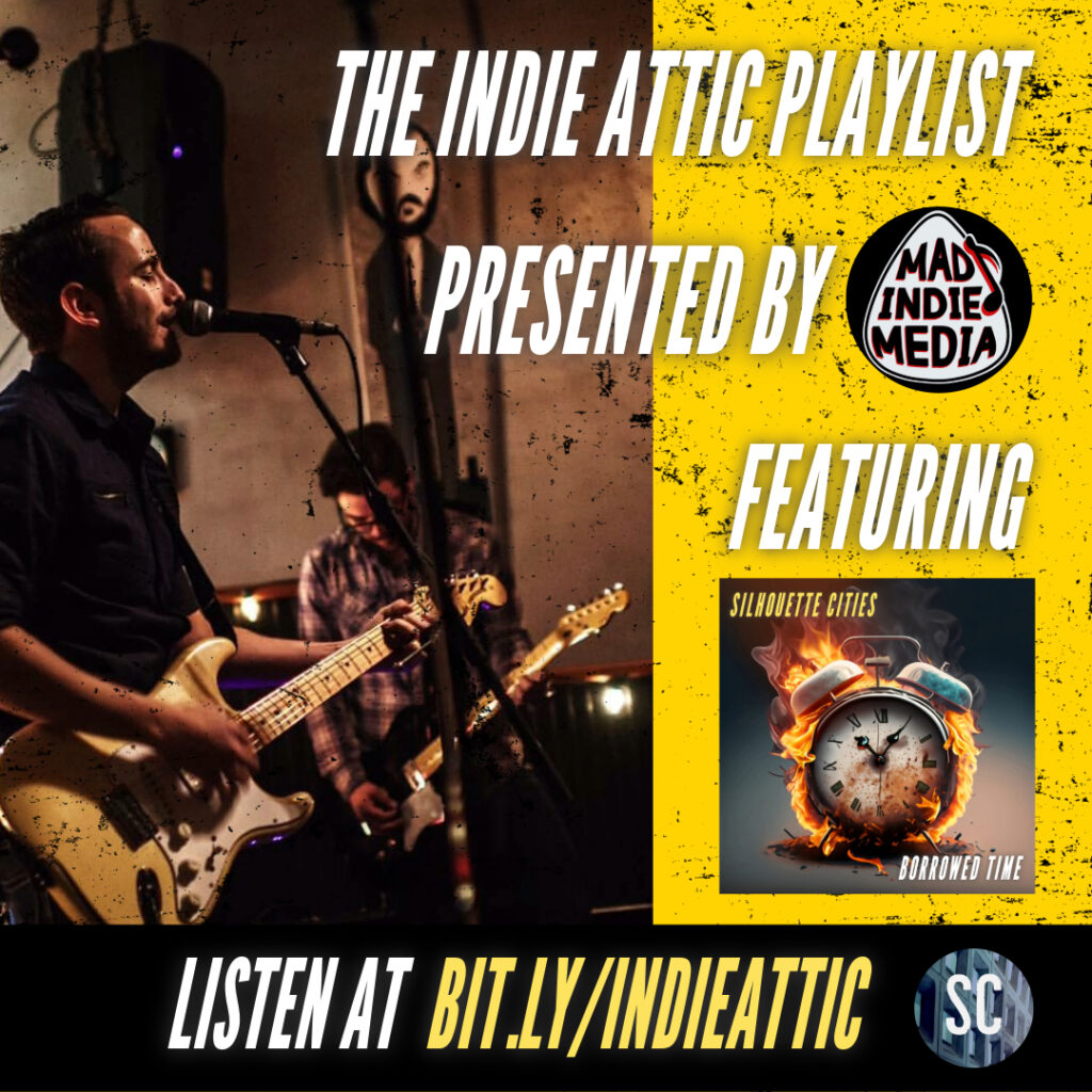 A flyer promoting The Indie Attic Playlist, presented by Mad Indie Media and featuring Silhouette Cities' song Borrowed Time.