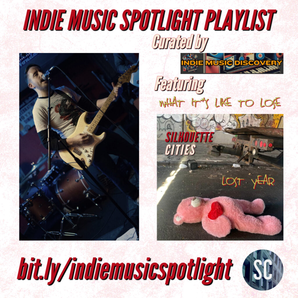 Indie Music Spotlight Playlist, Curated by Indie Music Discovery, Featuring 'What it's Like to Lose' by Silhouette Cities