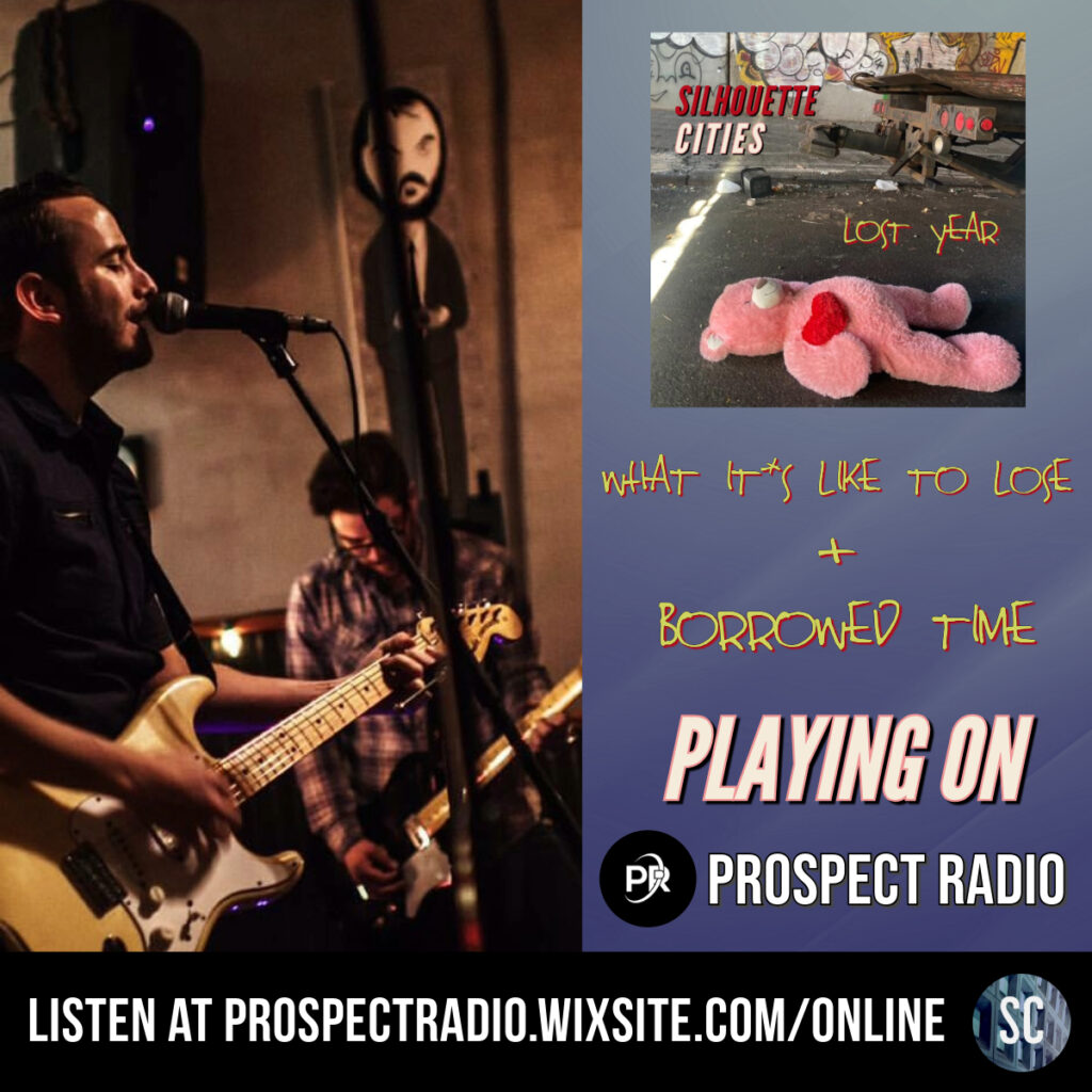 Silhouette Cities 'What it's Like to Lose' and 'Borrowed Time' Playing on Prospect Radio