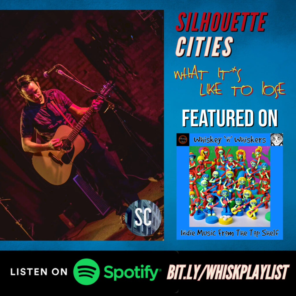 Silhouette Cities 'What it's Like to Lose' Featured on the Whiskey 'n' Whiskers playlist. Listen on Spotify.